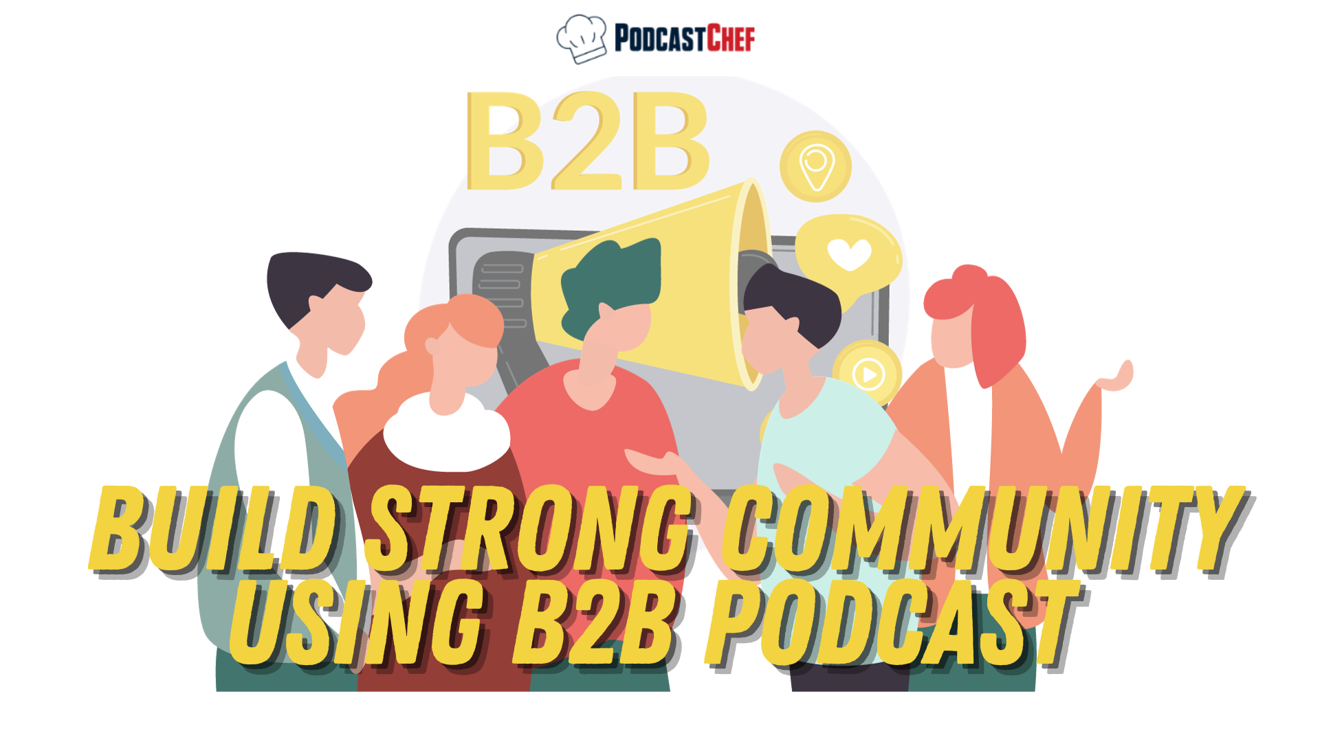 Developing a Strong Community Using Your B2B Podcast in 2023 | Proven Tips & Strategies
